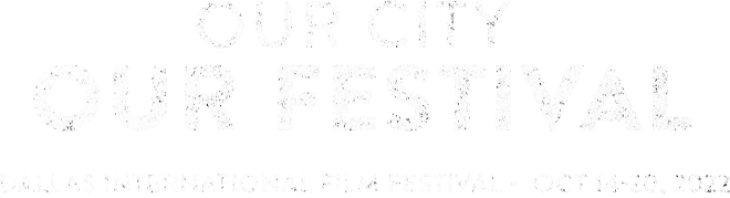 Our City, Our Festival. Dallas International Film Festival. Oct 14-20, 2022